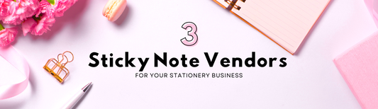 3 sticky note vendors you need for your stationery business